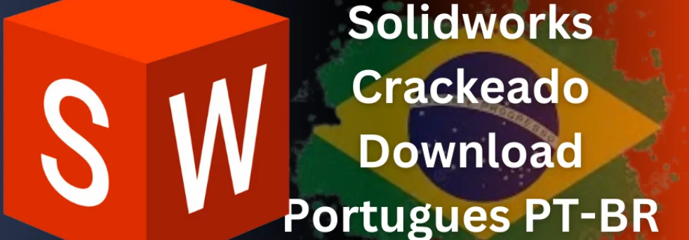 Solidworks Crackeado Download Português PT-BR 2024